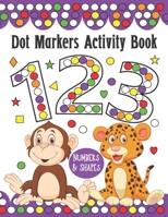 Dot Markers Activity Book Numbers and Shapes: Do a Dot Art Coloring Book For Kids, Great Creative Fun and Learn with Animals for Homeschool, Preschool and Kindergarten B08F6Y5744 Book Cover