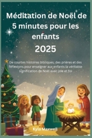 Méditation de Noël de 5 minutes pour les enfants 2025: De courtes histoires bibliques, des prières et des réflexions pour enseigner aux enfants la véritable signification de Noël avec joie et foi B0FW5154K4 Book Cover
