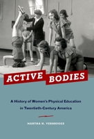 Active Bodies: A History of Women's Physical Education in Twentieth-Century America 0195168798 Book Cover