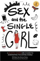 Sex and the Single Girl: A [Slightly Older] Girl's Guide To Dominating the Dating World 0692637370 Book Cover