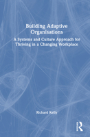 Building Adaptive Organisations: A Systems and Culture Approach for Thriving in a Changing Workplace 1041156138 Book Cover