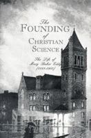 The Founding of Christian Science: The Life of Mary Baker Eddy 1888-1900 (The Womanhood of God Series Vol. 2) 1893107248 Book Cover