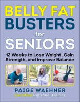 Belly Fat Busters for Seniors: 12 Weeks to Lose Your Stubborn Belly Fat 1510769668 Book Cover
