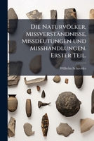 Die Naturvölker, Missverständnisse, Missdeutungen und Misshandlungen. Erster Teil. 1174382600 Book Cover