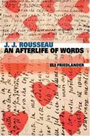 J. J. Rousseau: An Afterlife of Words 0674418085 Book Cover