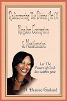 Rediscovering the Divine Art of Kingdom Conception and Manifestation 0981786421 Book Cover
