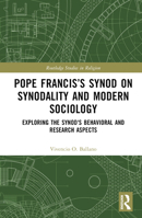 Pope Francis's Synod on Synodality and Modern Sociology: Exploring Behavioral and Research Aspects 1032830573 Book Cover