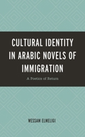 Cultural Identity in Arabic Novels of Immigration: A Poetics of Return 179360097X Book Cover