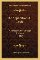 The Applications of Logic: A Textbook for College Students 1165095513 Book Cover