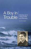 A Boy in Trouble: Growing Up in Times of War and Recovery 1478782218 Book Cover