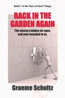 Back In The Garden Again: The Mystery Hidden For Ages, And Now Revealed To Us. 0994603002 Book Cover