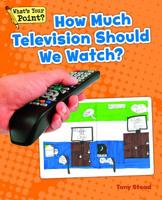 How Much Television Should We Watch? (What's Your Point? Reading and Writing Opinions) 1625218729 Book Cover
