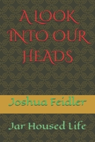 A Look Into Our Heads: Jar Housed Life B0FNWHTBWJ Book Cover