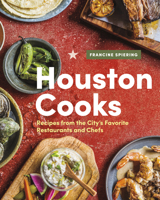 Houston Cooks: Recipes from the City’s Favorite Restaurants and Chefs 1773270745 Book Cover