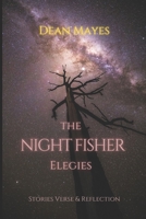 The Night Fisher Elegies: Stories Verse & Reflection B0B7QPFYK9 Book Cover