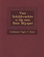 Vier Schildwachten Op ��nen Post: Blyspel 1286870518 Book Cover