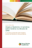 Utopia e Realismo: A narrativa sobre Goi�nia na d�cada de 1940 6202184051 Book Cover