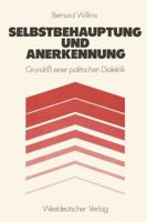 Selbstbehauptung Und Anerkennung: Grundri? Einer Politischen Dialektik 3531114131 Book Cover