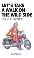 Let's Take a Walk on the Wild Side and Other Silly Verse 1785076868 Book Cover