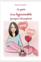 Le guide d'une hypersensible (presque) décomplexée (French Edition) B0CRH431F3 Book Cover