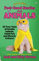 Jack and Kitty's Feel-Good Stories About Animals: 55 True Tales of Notable Animals, Celeb Pets and Historic Critters B0CT473G61 Book Cover