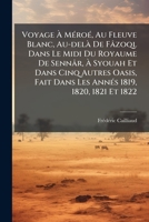 Voyage À Méroé, Au Fleuve Blanc, Au-delà De Fâzoql Dans Le Midi Du Royaume De Sennâr, À Syouah Et Dans Cinq Autres Oasis, Fait Dans Les Annés 1819, ... P., 6 F. De Pl.) (416... 1247498573 Book Cover