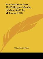 New Starfishes From The Philippine Islands, Celebes, And The Moluccas 1271697033 Book Cover