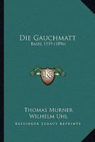 Die Gauchmatt: Basel 1519 (1896) 1161092846 Book Cover