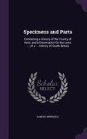 Specimens and Parts: Containing a History of the County of Kent, and a Dissertation On the Laws ...; of a ... History of South Britain 1358942587 Book Cover