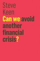 Can We Avoid Another Financial Crisis? (The Future of Capitalism) 1509513736 Book Cover