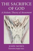 The Sacrifice of God: Holistic Theory of Atonement 1853110566 Book Cover
