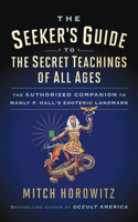 The Seeker's Guide to The Secret Teachings of All Ages: The Authorized Companion to Manly P. Hall's Esoteric Landmark 1722503181 Book Cover
