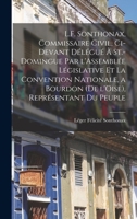 L.F. Sonthonax, Commissaire Civil, Ci'devant Délégué à St. Domingue par l'Assemblée Lègislative et la Convention Nationale, a Bourdon de Loise Représentant du Peuple, a Bourden (de l'Oise), Représenta 1018578714 Book Cover