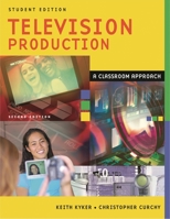 Television Production: A Classroom Approach Second Edition Student Edition 1591581591 Book Cover