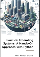 Practical Operating Systems: A Hands-On Approach with Python B0CMJ57978 Book Cover