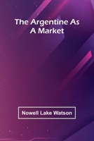 The Argentine As A Market 9367247036 Book Cover