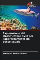 Esplorazione del classificatore SVM per l'apprezzamento del pesce squalo 620581627X Book Cover