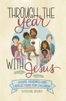 Through the Year with Jesus: Gospel Readings and Reflections for Children 1645850846 Book Cover