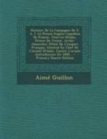 Histoire De La Campagne De S. A. I. Le Prince Eugène-napoléon De France, Vice-roi Dítalie, Prince De Venise, Archi-chancelier D'état De L'empire ... Autrichienne En 1809... 1276033729 Book Cover