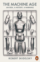 The Machine Age: An Idea, a History, a Warning 0141982519 Book Cover