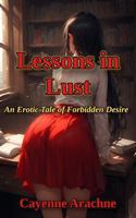 Lessons in Lust: An Erotic Tale of Forbidden Desire B0GXYQYDYF Book Cover