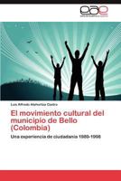 El Movimiento Cultural del Municipio de Bello (Colombia) 3848453398 Book Cover