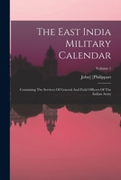 The East India Military Calendar: Containing The Services Of General And Field Officers Of The Indian Army; Volume 1 1018785876 Book Cover