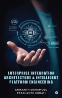 Enterprise Integration Architecture and Intelligent Platform Engineering B0GWJMRV43 Book Cover