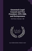 Genentech legal counsel and vice president, 1976-1988, and entrepreneur: oral history transcript / 200 1378647459 Book Cover