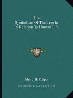The Symbolism Of The Tree In Its Relation To Human Life 1425358780 Book Cover