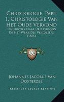 Christologie, Part 1, Christologie Van Het Oude Vervond: Onderzoek Naar Den Persoon En Het Werk Des Verlossers (1855) 1120272122 Book Cover