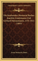 Die Stralsunder Memorial Bucher Joachim Lindemanns Und Gerhard Hannemanns, 1531-1611 (1843) 1166748812 Book Cover