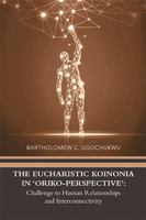 The Eucharistic Koinonia in ‘Oriko-Perspective’: Challenge to Human Relationships and Interconnectivity 1984539396 Book Cover