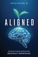 Aligned: How Patients, Physicians, and Employers Are Working Together to Transform Healthcare 1642257176 Book Cover